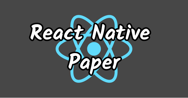 UIコンポーネントパッケージ「React Native Paper」の紹介