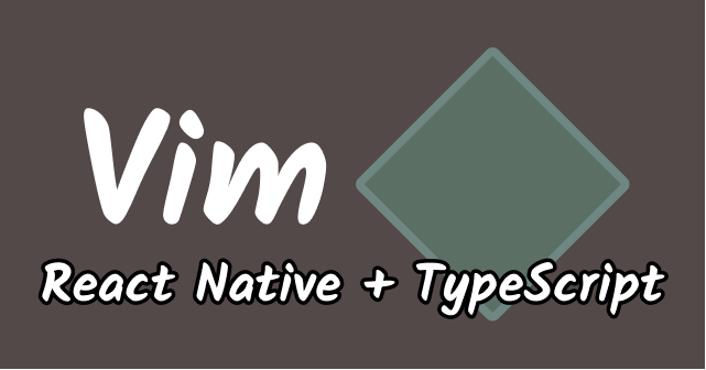 VimでReact NativeとTypeScript向けの設定に「tsuquyomi」を利用